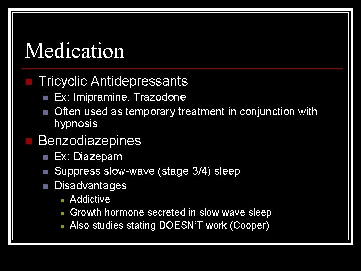 Medication n Tricyclic Antidepressants n n n Ex: Imipramine, Trazodone Often used as temporary