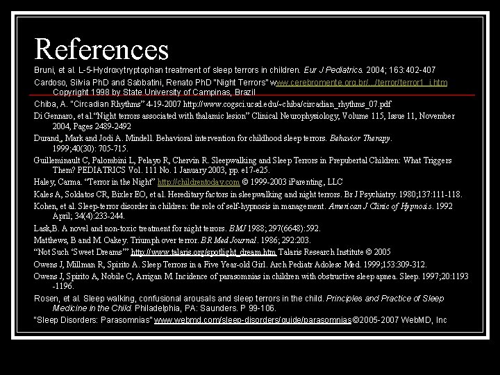 References Bruni, et al. L-5 -Hydroxytryptophan treatment of sleep terrors in children. Eur J