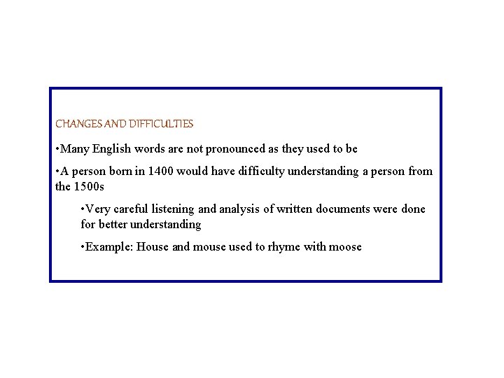 CHANGES AND DIFFICULTIES • Many English words are not pronounced as they used to