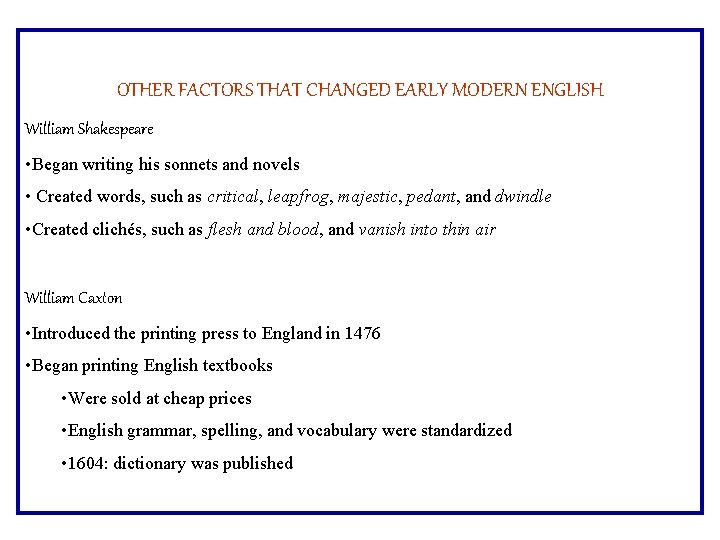 OTHER FACTORS THAT CHANGED EARLY MODERN ENGLISH William Shakespeare • Began writing his sonnets