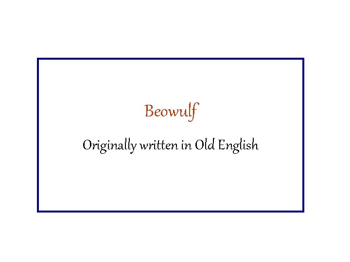 Beowulf Originally written in Old English 