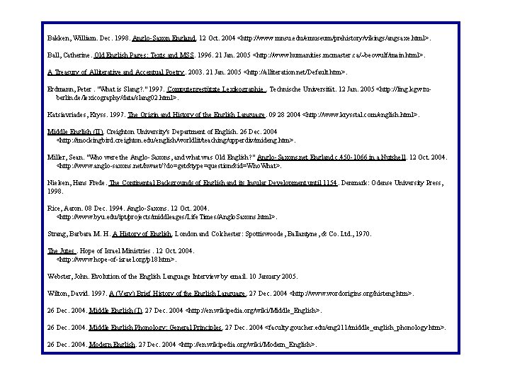 Bakken, William. Dec. 1998. Anglo-Saxon England. 12 Oct. 2004 <http: //www. mnsu. edu/emuseum/prehistory/vikings/angsaxe. html>.