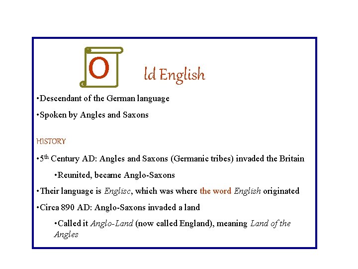 O ld English • Descendant of the German language • Spoken by Angles and