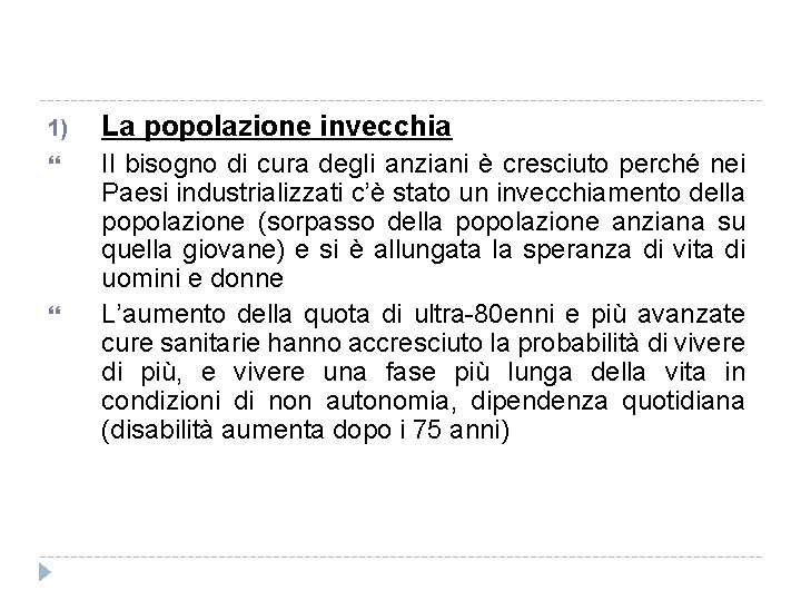 1) La popolazione invecchia Il bisogno di cura degli anziani è cresciuto perché nei