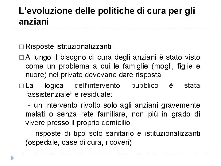 L’evoluzione delle politiche di cura per gli anziani � Risposte istituzionalizzanti � A lungo