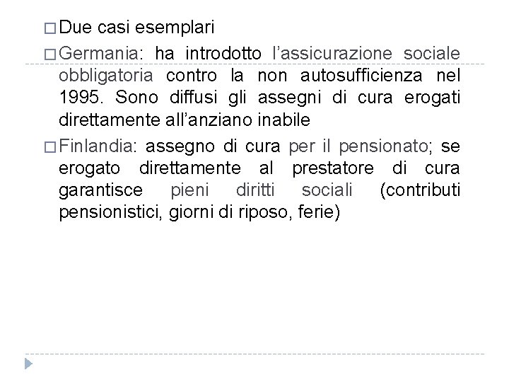 � Due casi esemplari � Germania: ha introdotto l’assicurazione sociale obbligatoria contro la non