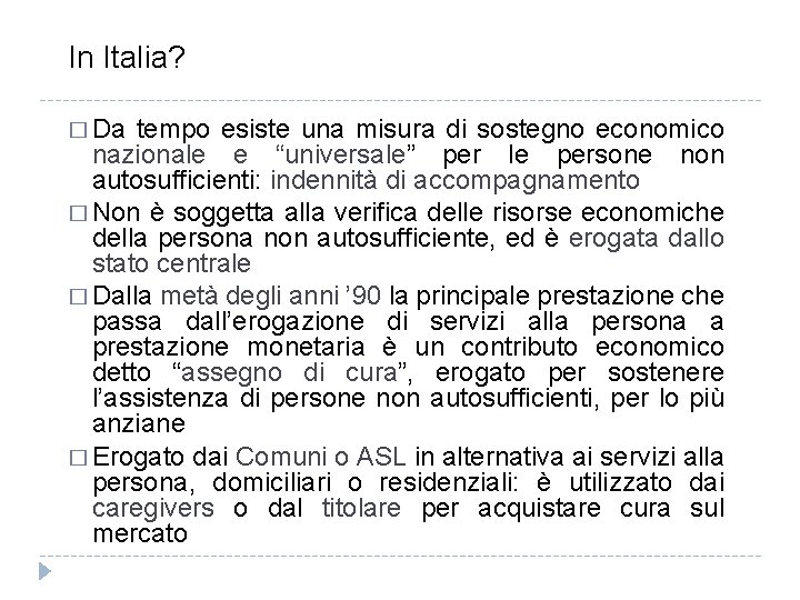 In Italia? � Da tempo esiste una misura di sostegno economico nazionale e “universale”