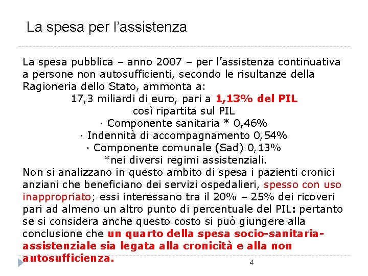 La spesa per l’assistenza La spesa pubblica – anno 2007 – per l’assistenza continuativa