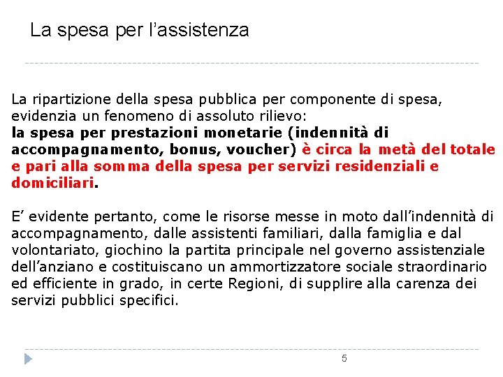 La spesa per l’assistenza La ripartizione della spesa pubblica per componente di spesa, evidenzia