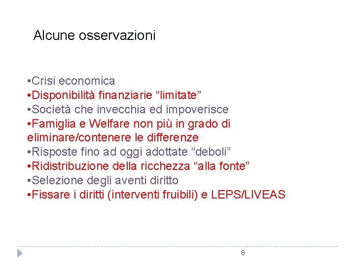 Alcune osservazioni • Crisi economica • Disponibilità finanziarie “limitate” • Società che invecchia ed