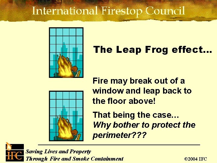 The Leap Frog effect… Fire may break out of a window and leap back