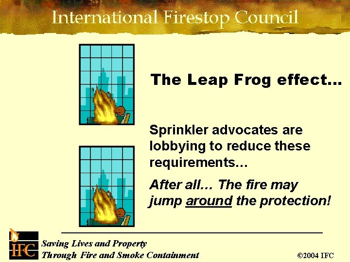 The Leap Frog effect… Sprinkler advocates are lobbying to reduce these requirements… After all…