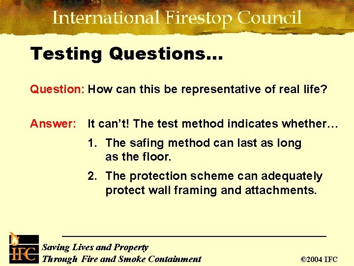 Testing Questions… Question: How can this be representative of real life? Answer: It can’t!