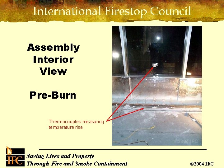 Assembly Interior View Pre-Burn Thermocouples measuring temperature rise Saving Lives and Property Through Fire