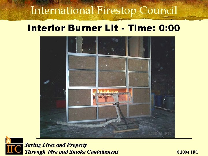 Interior Burner Lit - Time: 0: 00 Saving Lives and Property Through Fire and