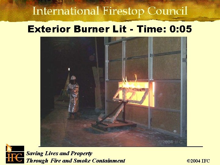 Exterior Burner Lit - Time: 0: 05 Saving Lives and Property Through Fire and