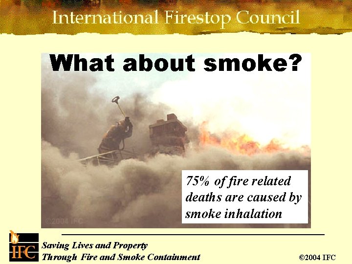 What about smoke? 75% of fire related deaths are caused by smoke inhalation Saving