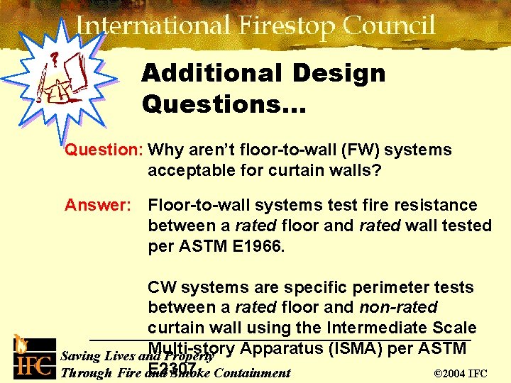 Additional Design Questions… Question: Why aren’t floor-to-wall (FW) systems acceptable for curtain walls? Answer: