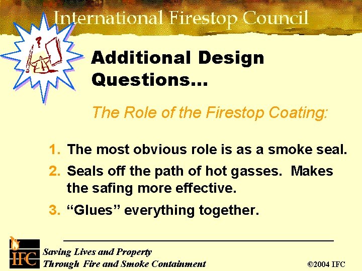 Additional Design Questions… The Role of the Firestop Coating: 1. The most obvious role