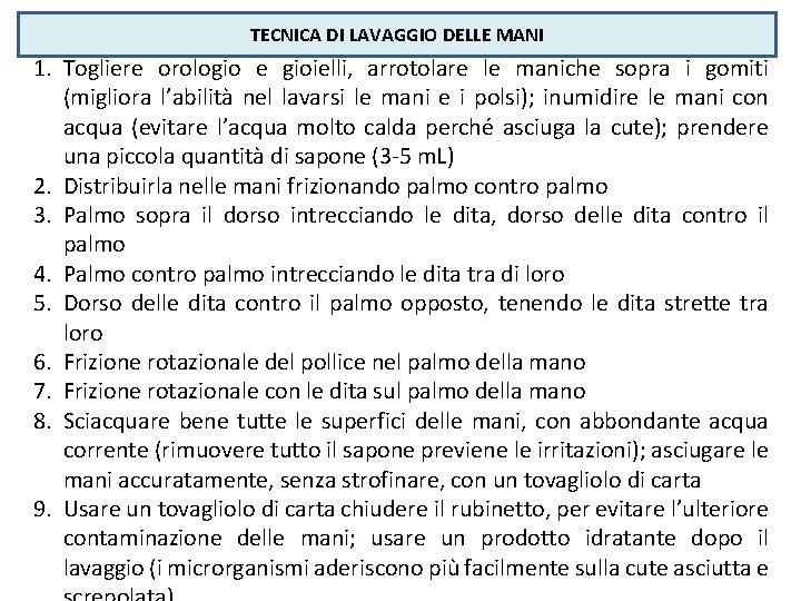 TECNICA DI LAVAGGIO DELLE MANI 1. Togliere orologio e gioielli, arrotolare le maniche sopra