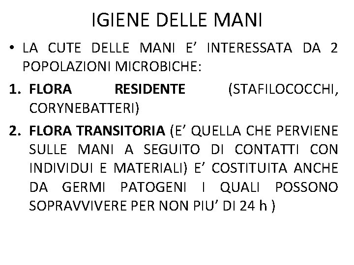 IGIENE DELLE MANI • LA CUTE DELLE MANI E’ INTERESSATA DA 2 POPOLAZIONI MICROBICHE: