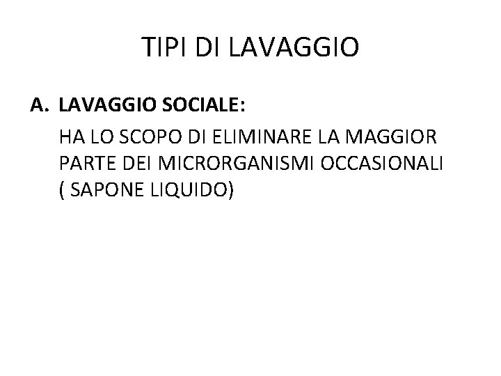 TIPI DI LAVAGGIO A. LAVAGGIO SOCIALE: HA LO SCOPO DI ELIMINARE LA MAGGIOR PARTE