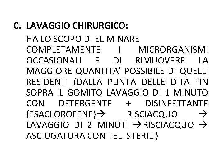 C. LAVAGGIO CHIRURGICO: HA LO SCOPO DI ELIMINARE COMPLETAMENTE I MICRORGANISMI OCCASIONALI E DI