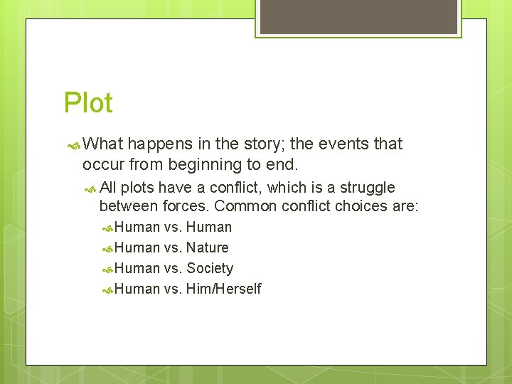 Plot What happens in the story; the events that occur from beginning to end.