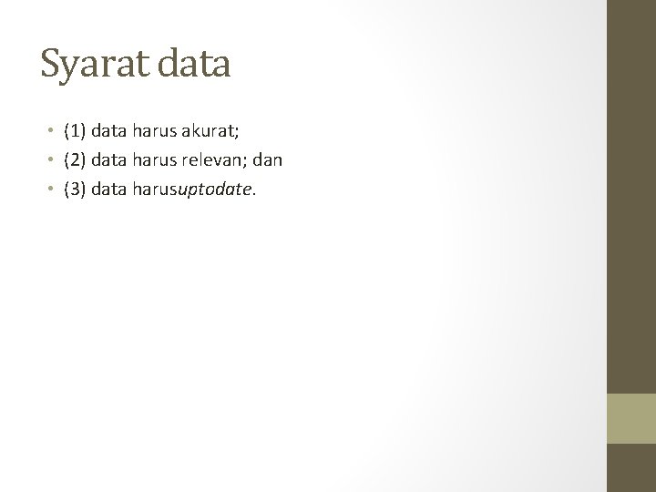 Syarat data • (1) data harus akurat; • (2) data harus relevan; dan •