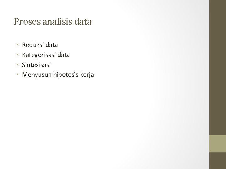 Proses analisis data • • Reduksi data Kategorisasi data Sintesisasi Menyusun hipotesis kerja 