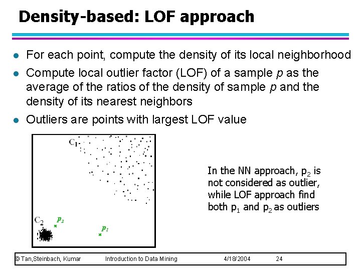 Density-based: LOF approach l l l For each point, compute the density of its