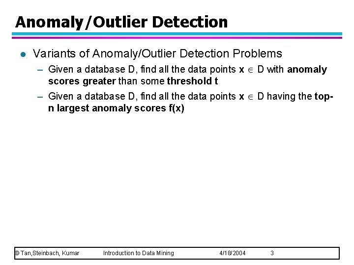 Anomaly/Outlier Detection l Variants of Anomaly/Outlier Detection Problems – Given a database D, find