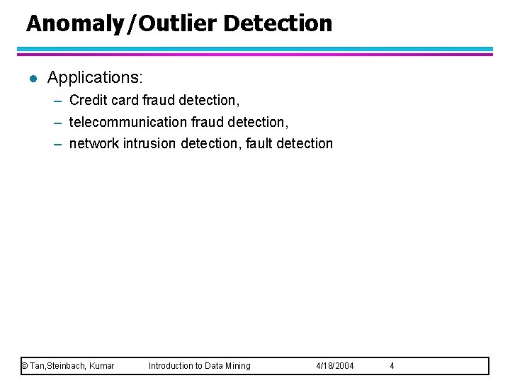 Anomaly/Outlier Detection l Applications: – Credit card fraud detection, – telecommunication fraud detection, –