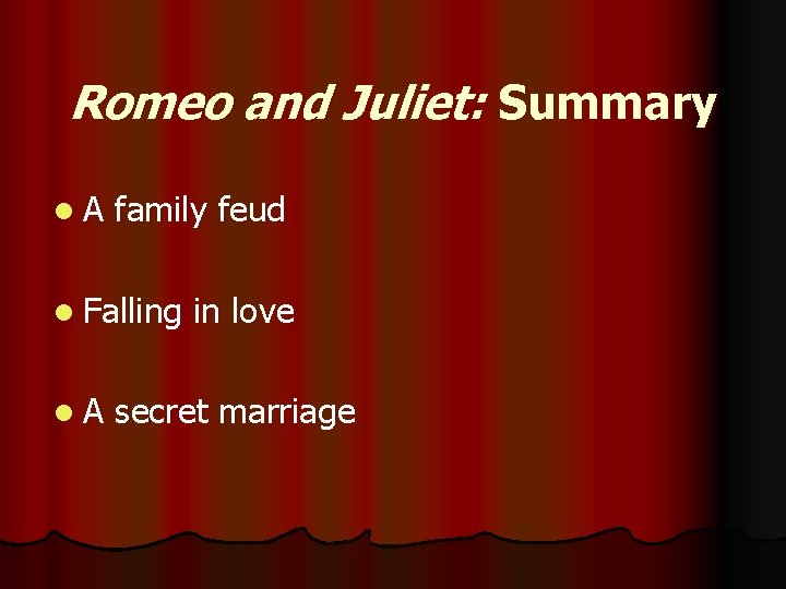 Romeo and Juliet: Summary l. A family feud l Falling l. A in love