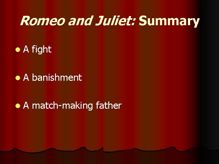 Romeo and Juliet: Summary l. A fight l. A banishment l. A match-making father