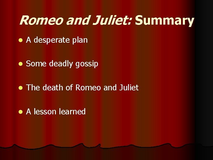 Romeo and Juliet: Summary l A desperate plan l Some deadly gossip l The