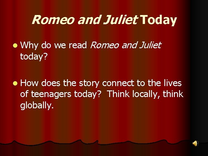 Romeo and Juliet Today do we read Romeo and Juliet today? l Why l