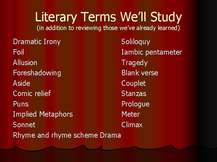 Literary Terms We’ll Study (in addition to reviewing those we’ve already learned) Dramatic Irony