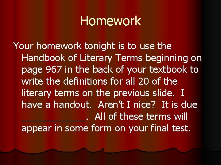 Homework Your homework tonight is to use the Handbook of Literary Terms beginning on