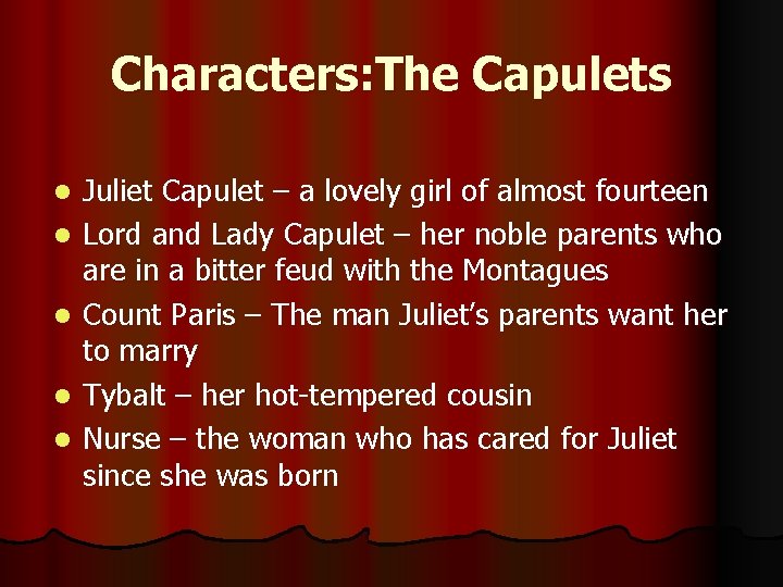 Characters: The Capulets l l l Juliet Capulet – a lovely girl of almost