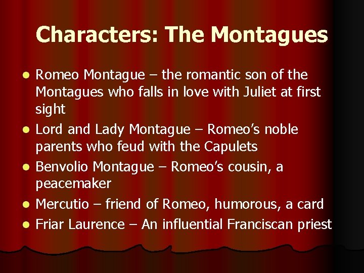 Characters: The Montagues l l l Romeo Montague – the romantic son of the