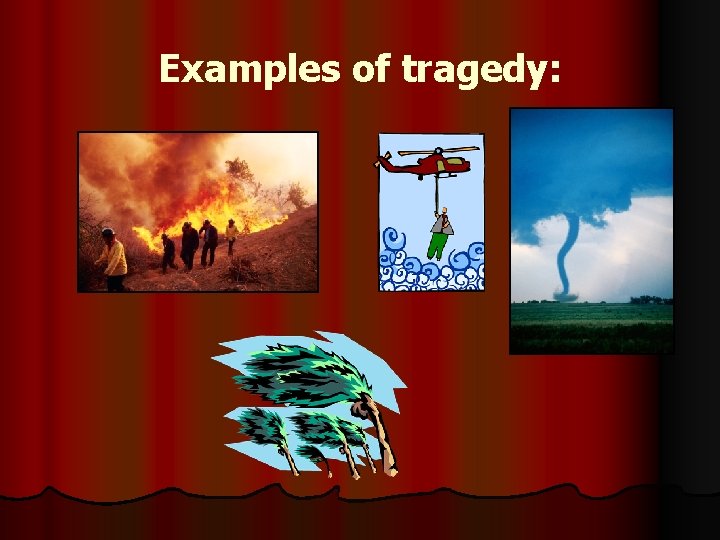 Examples of tragedy: 