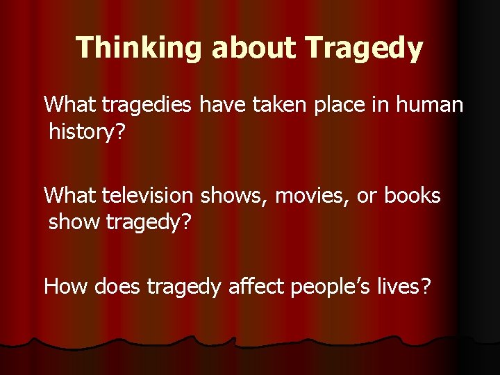 Thinking about Tragedy What tragedies have taken place in human history? What television shows,