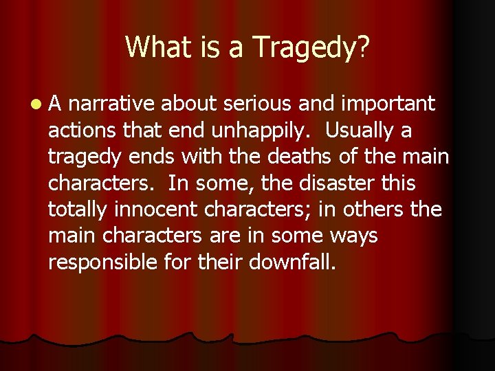 What is a Tragedy? l. A narrative about serious and important actions that end