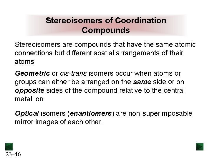 Stereoisomers of Coordination Compounds Stereoisomers are compounds that have the same atomic connections but