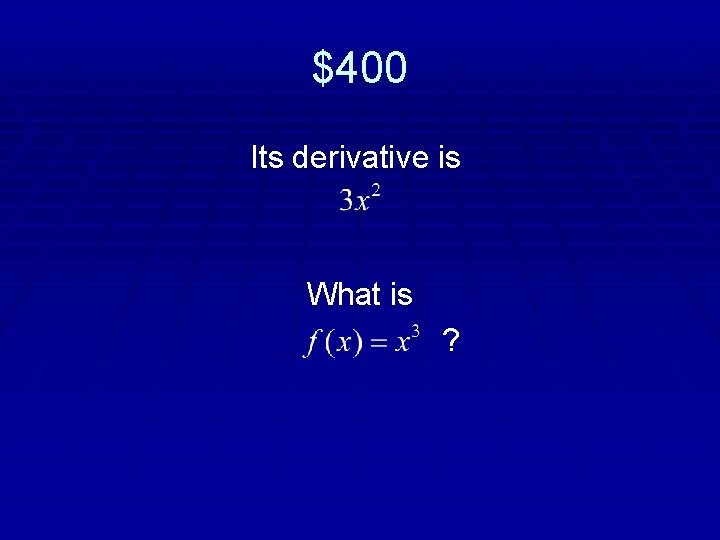 $400 Its derivative is What is ? 