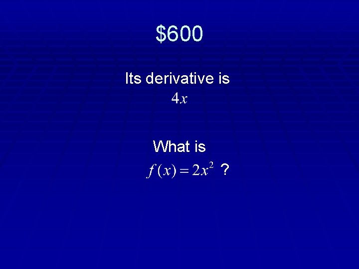 $600 Its derivative is What is ? 