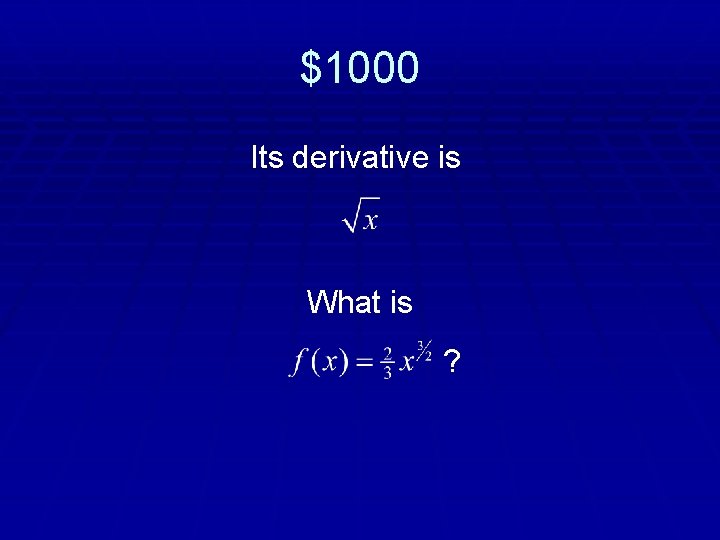 $1000 Its derivative is What is ? 