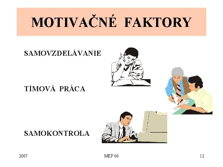 MOTIVAČNÉ FAKTORY SAMOVZDELÁVANIE TÍMOVÁ PRÁCA SAMOKONTROLA 2007 MEP 06 12 