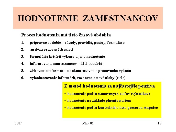 HODNOTENIE ZAMESTNANCOV Proces hodnotenia má tieto časové obdobia 1. prípravné obdobie – zásady, pravidlá,